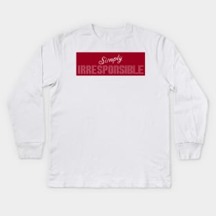 Simply Irresponsible Kids Long Sleeve T-Shirt